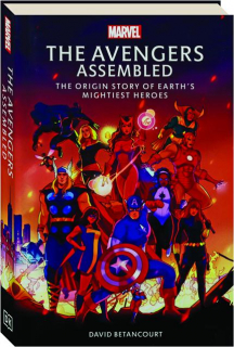 THE AVENGERS ASSEMBLED: The Origin Story of Earth's Mightiest Heroes