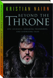 BEYOND THE THRONE: Epic Journeys, Enduring Friendships, and Surprising Tales