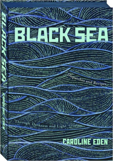 BLACK SEA: Dispatches and Recipes Through Darkness and Light