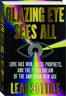 BLAZING EYE SEES ALL: Love Has Won, False Prophets, and the Fever Dream of the American New Age