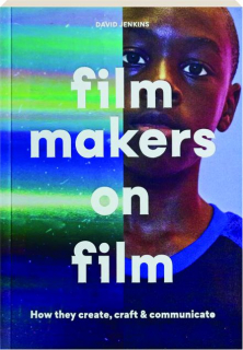 FILMMAKERS ON FILM: How They Create, Craft & Communicate