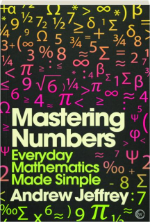 MASTERING NUMBERS: Everyday Mathematics Made Simple