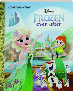 DISNEY <I>FROZEN</I> EVER AFTER: A Little Golden Book