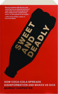SWEET AND DEADLY: How Coca-Cola Spreads Disinformation and Makes Us Sick