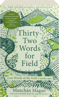 THIRTY-TWO WORDS FOR FIELD: Lost Words of the Irish Landscape