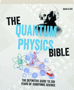 THE QUANTUM PHYSICS BIBLE: The Definitive Guide to 200 Years of Subatomic Science