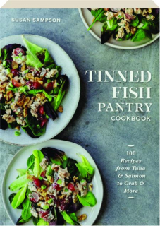 TINNED FISH PANTRY COOKBOOK: 100 Recipes from Tuna & Salmon to Crab & More
