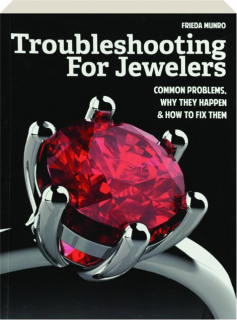 TROUBLESHOOTING FOR JEWELERS: Common Problems, Why They Happen & How to Fix Them