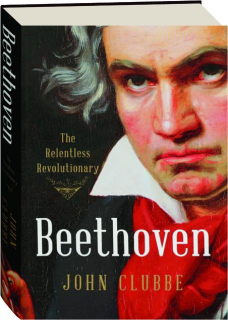 BEETHOVEN: The Relentless Revolutionary