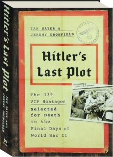 HITLER'S LAST PLOT: The 139 VIP Hostages Selected for Death in the Final Days of World War II