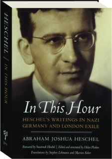 IN THIS HOUR: Heschel's Writings in Nazi Germany and London Exile