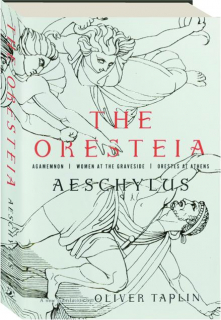 THE ORESTEIA: Agamemnon, Women at the Graveside, Orestes at Athens