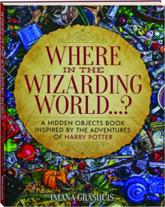 WHERE IN THE WIZARDING WORLD...? A Hidden Objects Book Inspired by the Adventures of <I>Harry Potter</I>