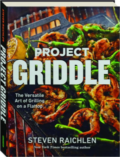 PROJECT GRIDDLE: The Versatile Art of Grilling on a Flattop