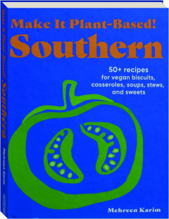SOUTHERN: Make It Plant-Based! 50+ Recipes for Vegan Biscuits, Casseroles, Soups, Stews, and Sweets