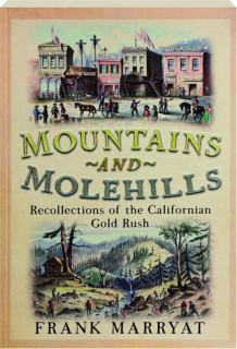 MOUNTAINS AND MOLEHILLS: Recollections of the Californian Gold Rush