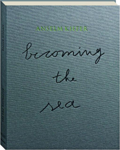 ANSELM KIEFER: Becoming the Sea