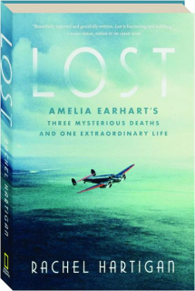 LOST: Amelia Earhart's Three Mysterious Deaths and One Extraordinary Life