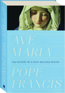 AVE MARIA: The Mystery of a Most Beloved Prayer