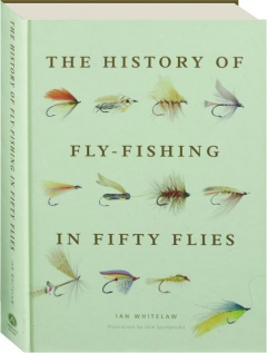 THE HISTORY OF FLY-FISHING IN FIFTY FLIES