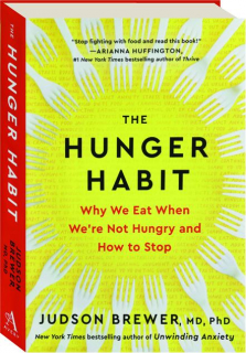 THE HUNGER HABIT: Why We Eat When We're Not Hungry and How to Stop