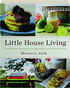 LITTLE HOUSE LIVING: The Make-Your-Own Guide to a Frugal, Simple, and Self-Sufficient Life