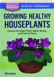 GROWING HEALTHY HOUSEPLANTS: Choose the Right Plant, Water Wisely, and Control Pests
