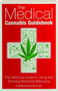 THE MEDICAL CANNABIS GUIDEBOOK: The Definitive Guide to Using and Growing Medicinal Marijuana