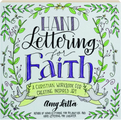 HAND LETTERING FOR FAITH: A Christian Workbook for Creating Inspired Art