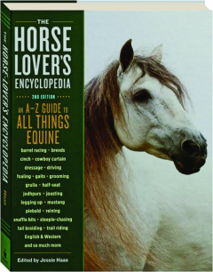 THE HORSE LOVER'S ENCYCLOPEDIA, 2ND EDITION: An A-Z Guide to All Things Equine
