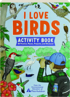 I LOVE BIRDS ACTIVITY BOOK: 65 Puzzles, Mazes, Projects, and Stickers!