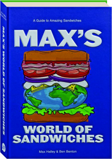 MAX'S WORLD OF SANDWICHES: A Guide to Amazing Sandwiches