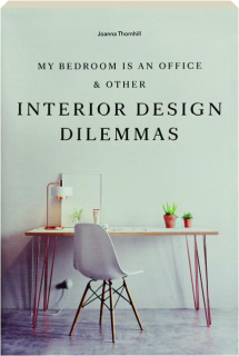 MY BEDROOM IS AN OFFICE & OTHER INTERIOR DESIGN DILEMMAS