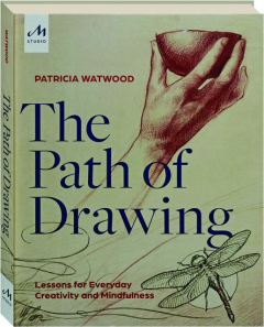 THE PATH OF DRAWING: Lessons for Everyday Creativity and Mindfulness