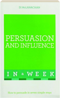 PERSUASION AND INFLUENCE IN A WEEK