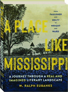 A PLACE LIKE MISSISSIPPI: A Journey Through a Real and Imagined Literary Landscape