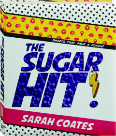 THE SUGAR HIT! Sweets That Pack a Punch!