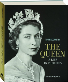 <I>TOWN & COUNTRY</I> THE QUEEN: A Life in Pictures