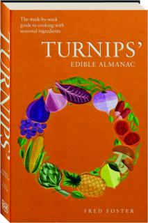 TURNIPS' EDIBLE ALMANAC: The Week-by-Week Guide to Cooking With Seasonal Ingredients