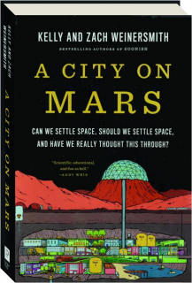 A CITY ON MARS: Can We Settle Space, Should We Settle Space, and Have We Really Thought This Through?