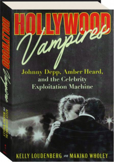 HOLLYWOOD VAMPIRES: Johnny Depp, Amber Heard and the Celebrity Exploitation Machine