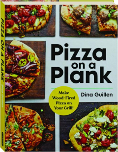PIZZA ON A PLANK: Make Wood-Fired Pizza on Your Grill!