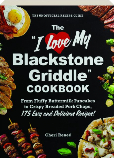 THE "I LOVE MY BLACKSTONE GRIDDLE" COOKBOOK