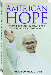 AMERICAN HOPE: What Pope Leo XIV Means for the Church and the World