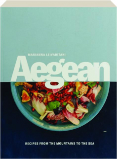 AEGEAN: Recipes from the Mountains to the Sea