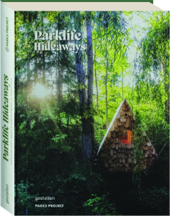 PARKLIFE HIDEAWAYS: Cottages and Cabins in North American Parklands