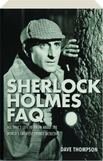 SHERLOCK HOLMES FAQ: All That's Left to Know About the World's Greatest Private Detective
