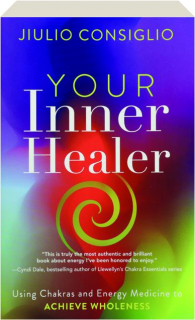 YOUR INNER HEALER: Using Chakras and Energy Medicine to Achieve Wholeness