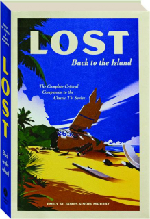 <I>LOST</I>: Back to the Island--The Complete Critical Companion to the Classic TV Series