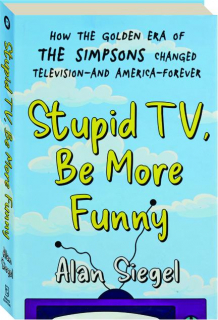 STUPID TV, BE MORE FUNNY: How the Golden Era of <I>The Simpsons</I> Changed Television, and America, Forever